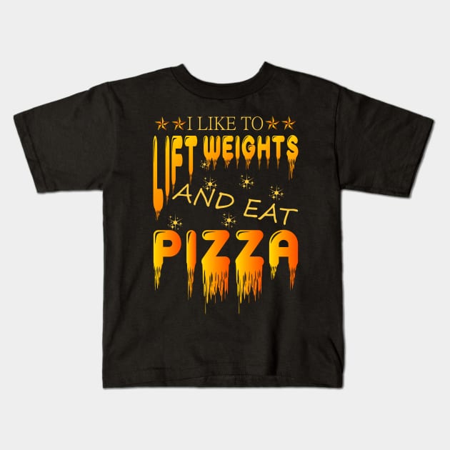 I LIKE TO LIFT WEIGHTS AND EAT PIZZA Kids T-Shirt by YOUNESS98